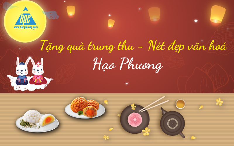 Tặng quà trung thu – Nét đẹp văn hóa của Hạo Phương