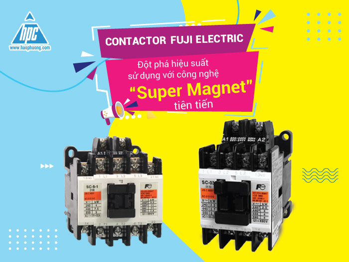 Contactor SC Fuji Electric – Đột phá hiệu suất sử dụng với công nghệ “Super Magnet” tiên tiến