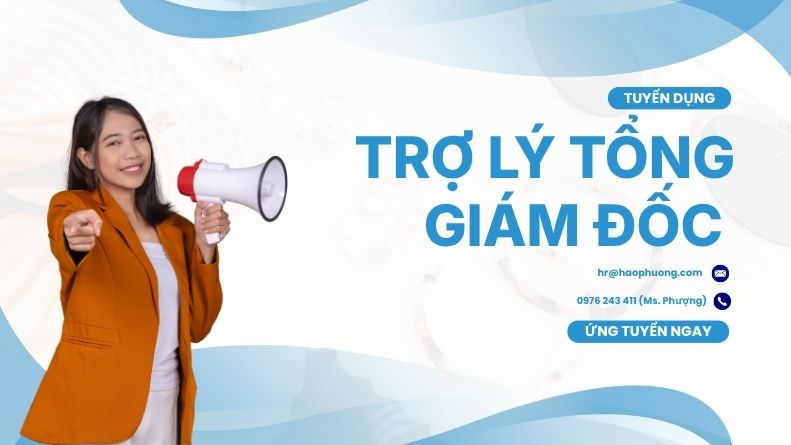Tuyển Dụng Trợ Lý Tổng Giám Đốc (Song Ngữ)